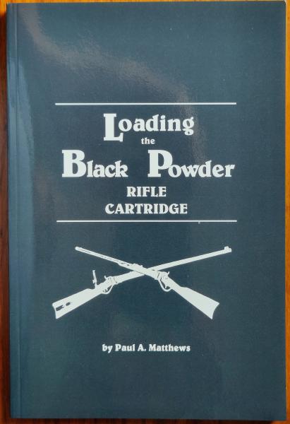Loading the Black Powder Cartridge Rifle, von Paul A. Matthews, englisch